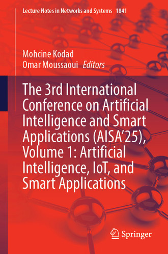 The 3rd International Conference on Artificial Intelligence and Smart Applications (AISA’25), Volume 1: Artificial Intelligence, IoT, and Smart Applications (Lecture Notes in Networks and Systems #1841) book cover by 