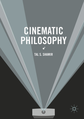 Cinematic Philosophy book cover by Tal S. Shamir