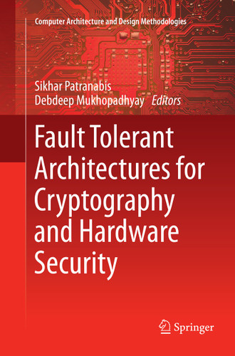 Fault Tolerant Architectures for Cryptography and Hardware Security (Computer Architecture and Design Methodologies) book cover by 
