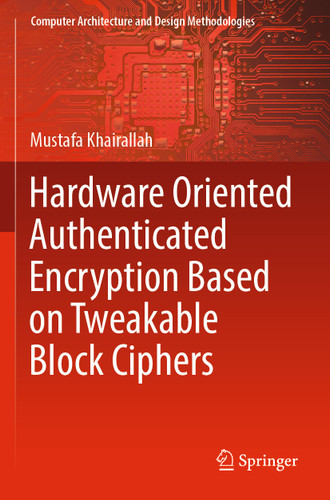 Hardware Oriented Authenticated Encryption Based on Tweakable Block Ciphers (Computer Architecture and Design Methodologies) book cover by Mustafa Khairallah