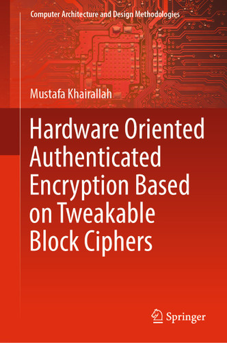 Hardware Oriented Authenticated Encryption Based on Tweakable Block Ciphers (Computer Architecture and Design Methodologies) book cover by Mustafa Khairallah