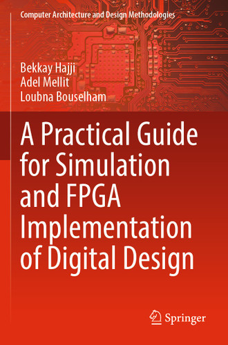 A Practical Guide for Simulation and FPGA Implementation of Digital Design (Computer Architecture and Design Methodologies) book cover by Bekkay Hajji, Adel Mellit, Loubna Bouselham