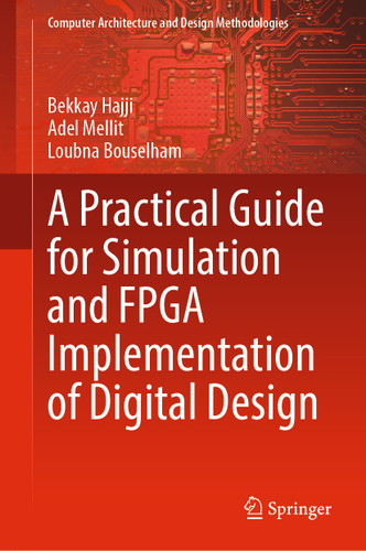 A Practical Guide for Simulation and FPGA Implementation of Digital Design (Computer Architecture and Design Methodologies) book cover by Bekkay Hajji, Adel Mellit, Loubna Bouselham