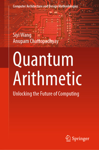 Quantum Arithmetic: Unlocking the Future of Computing (Computer Architecture and Design Methodologies) book cover by Siyi Wang, Anupam Chattopadhyay