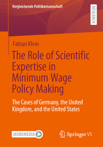 The Role of Scientific Expertise in Minimum Wage Policy Making: The Cases of Germany, the United Kingdom, and the United States (Vergleichende Politikwissenschaft) book cover by Fabian Klein