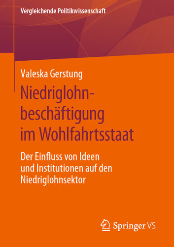 Niedriglohnbeschäftigung im Wohlfahrtsstaat: Der Einfluss von Ideen und Institutionen auf den Niedriglohnsektor (Vergleichende Politikwissenschaft) book cover by Valeska Gerstung