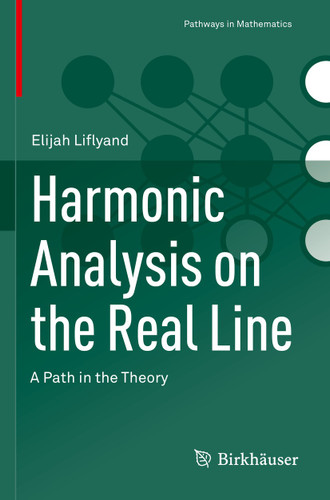 Harmonic Analysis on the Real Line: A Path in the Theory (Pathways in Mathematics) book cover by Elijah Liflyand
