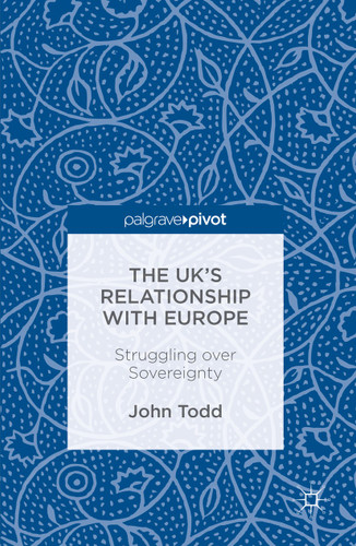 The UK’s Relationship with Europe: Struggling over Sovereignty book cover by John Todd