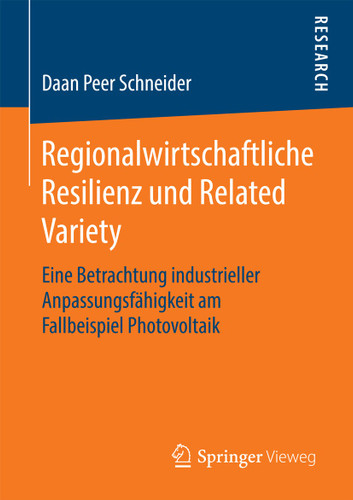 Regionalwirtschaftliche Resilienz und Related Variety: Eine Betrachtung industrieller Anpassungsfähigkeit am Fallbeispiel Photovoltaik book cover by Daan Peer Schneider