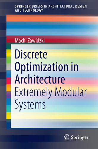 Discrete Optimization in Architecture: Extremely Modular Systems (SpringerBriefs in Architectural Design and Technology) book cover by Machi Zawidzki