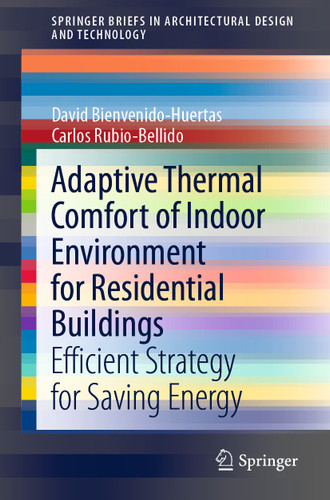Adaptive Thermal Comfort of Indoor Environment for Residential Buildings: Efficient Strategy for Saving Energy (SpringerBriefs in Architectural Design and Technology) book cover by David Bienvenido-Huertas, Carlos Rubio-Bellido