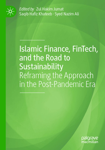 Islamic Finance, FinTech, and the Road to Sustainability: Reframing the Approach in the Post-Pandemic Era (Palgrave CIBFR Studies in Islamic Finance) book cover by 