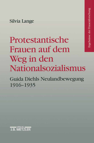 Protestantische Frauen auf dem Weg in den Nationalsozialismus: Guida Diehls Neulandbewegung 1916-1935 (Ergebnisse der Frauenforschung) book cover by Silvia Lange