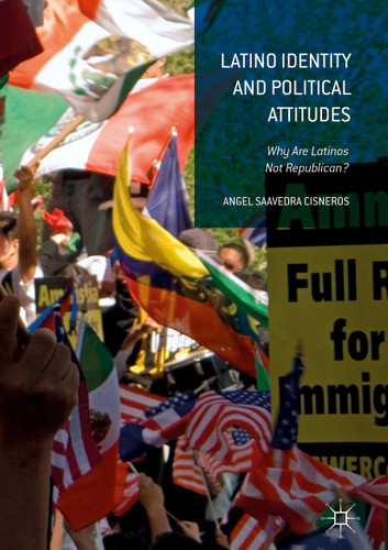Latino Identity and Political Attitudes: Why Are Latinos Not Republican? book cover by Angel Saavedra Cisneros