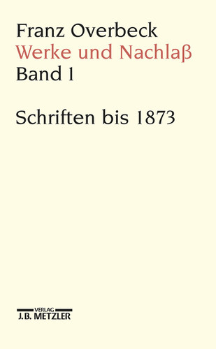 Franz Overbeck: Werke und Nachlaß: Band 1: Schriften bis 1873 book cover by 