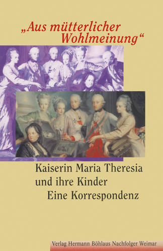 "Aus mütterlicher Wohlmeinung": Kaiserin Maria Theresia und ihre KinderEine Korrespondenz book cover by 