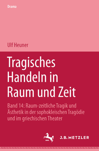 Tragisches Handeln in Raum und Zeit: Raum-zeitliche Tragik und Ästhetik in der sophokleischen Tragödie und im griechischen Theater book cover by Ulf Heuner