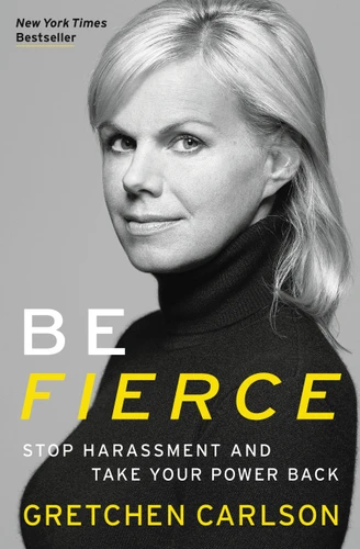 Be Fierce: Stop Harassment and Take Your Power Back book cover by Gretchen Carlson