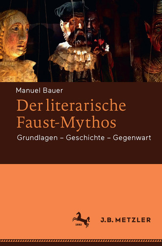 Der literarische Faust-Mythos: Grundlagen – Geschichte – Gegenwart book cover by Manuel Bauer