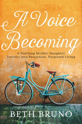 A Voice Becoming: A Yearlong Mother-Daughter Journey into Passionate, Purposed Living book cover by Beth Bruno