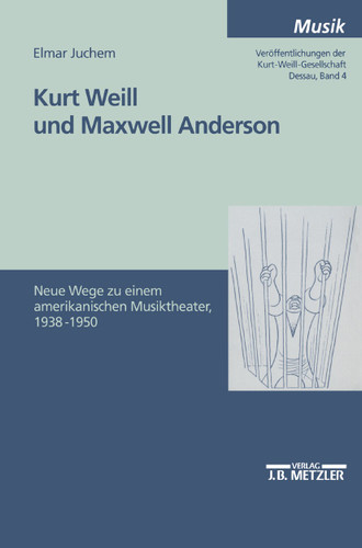 Kurt Weill und Maxwell Anderson: Neue Wege zu einem amerikanischen Musiktheater 1938-1950 book cover by Elmar Juchem