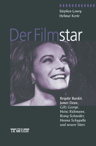 Der Filmstar: Brigitte Bardot, James Dean, Götz George, Heinz Rühmann, Romy Schneider, Hanna Schygulla und neuere Stars book cover by Helmut Korte, Stephen Lowry