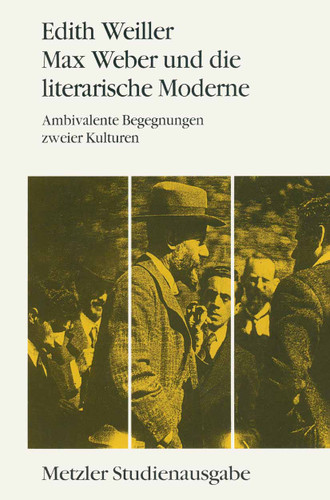 Max Weber und die literarische Moderne: Ambivalente Begegnungen zweier Kulturen. Metzler Studienausgabe book cover by Edith Weiller