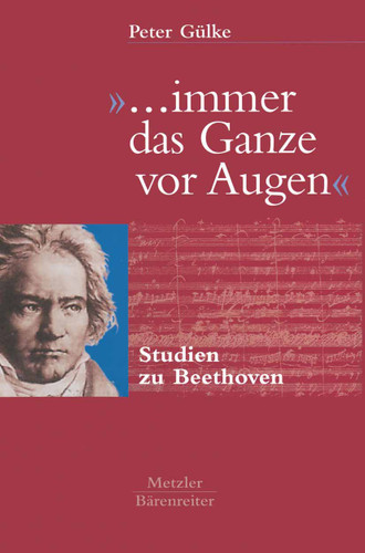 "... immer das Ganze vor Augen": Studien zu Beethoven book cover by Peter Gülke