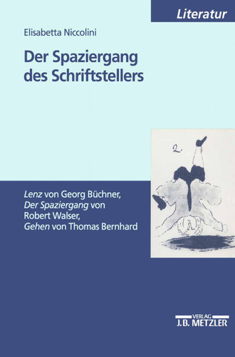Der Spaziergang des Schriftstellers: "Lenz" von Georg Büchner, "Der Spaziergang" von Robert Walser, "Gehen" von Thomas Bernhard book cover by Elisabetta Niccolini