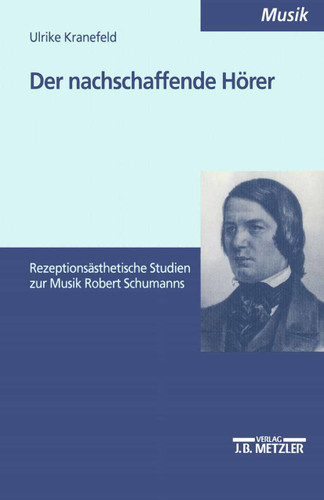 Der nachschaffende Hörer: Rezeptionsästhetische Studien zur Musik Robert Schumanns book cover by Ulrike Kranefeld