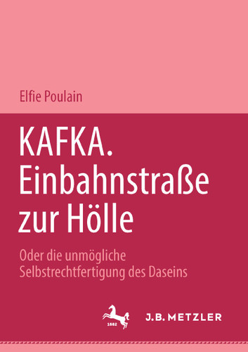 Kafka. Einbahnstrasse zur Hölle: Oder die unmögliche Selbstrechtfertigung des Daseins book cover by Elfie Poulain