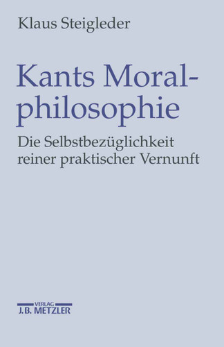 Kants Moralphilosophie: Die Selbstbezüglichkeit reiner praktischer Vernunft book cover by Klaus Steigleder