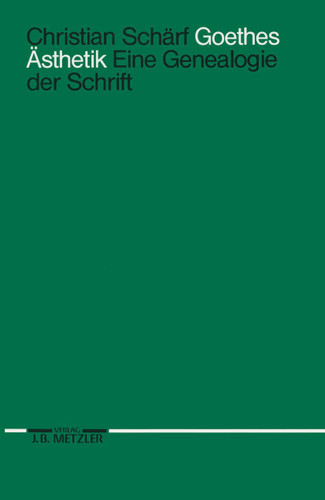 Goethes Ästhetik: Eine Genealogie der Schrift book cover by Christian Schärf