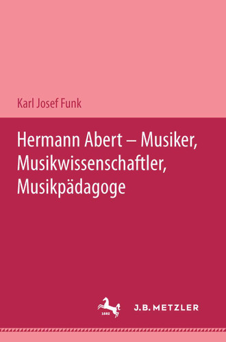 Hermann Abert - Musiker, Musikwissenschaftler, Musikpädagoge book cover by Karl Josef Funk
