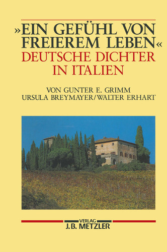 "Ein Gefühl von freierem Leben": Deutsche Dichter in Italien book cover by Gunter E. Grimm, Ursula Breymayer, Walter Erhart