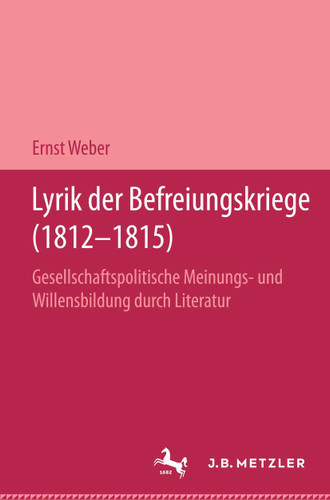 Lyrik der Befreiungskriege (1812-1815): Gesellschaftspolitische Meinungs- und Willensbildung durch Literatur. Germanistische Abhandlungen, Band 65 book cover by Ernst Weber