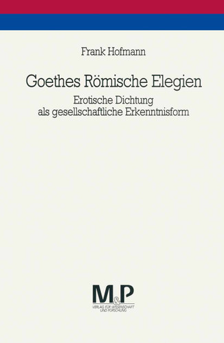 Goethes Römische Elegien: Erotische Dichtung als gesellschaftliche Erkenntnisform. M&P Schriftenreihe book cover by Frank Hofmann