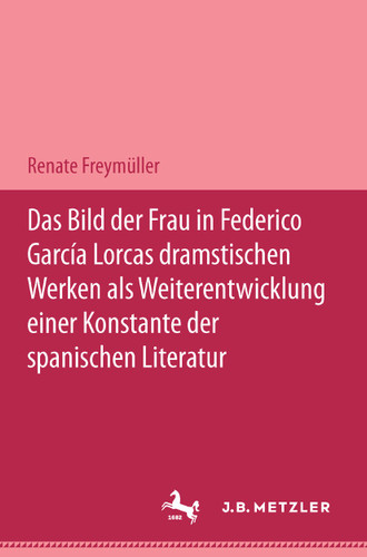 Das Bild der Frau in Federico García Lorcas dramatischen Werken als Weiterentwicklung einer Konstante der spanischen Literatur: M&P Schriftenreihe book cover by Renate Freymüller