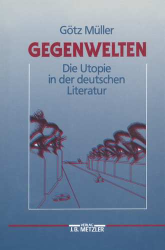 Gegenwelten: Die Utopie in der deutschen Literatur book cover by Götz Müller