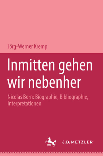 Inmitten gehen wir nebenher: Nicolas Born: Biographie, Bibliographie, Interpretationen. M&P Schriftenreihe book cover by Jörg-Werner Kremp