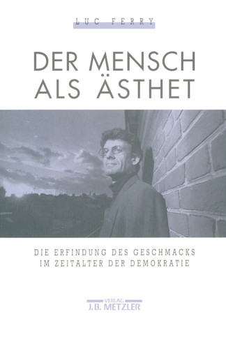 Der Mensch als Ästhet: Die Erfindung des Geschmacks im Zeitalter der Demokratie book cover by Luc Ferry