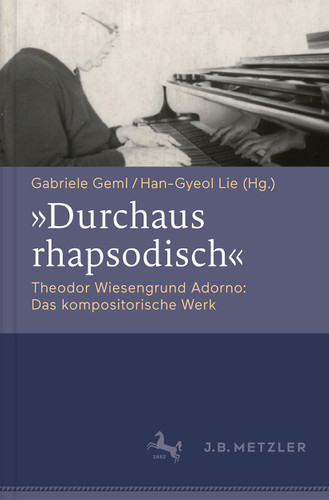 "Durchaus rhapsodisch". Theodor Wiesengrund Adorno: Das kompositorische Werk book cover by 