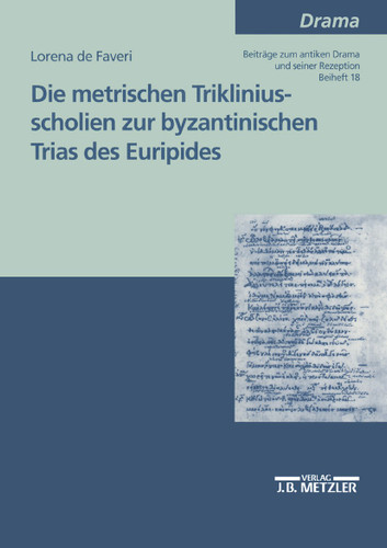 Die metrischen Trikliniusscholien zur byzantinischen Trias des Euripides book cover by Lorena di Faveri