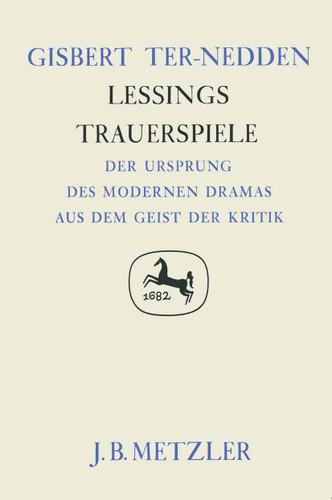 Lessings Trauerspiele: Der Ursprung des modernen Dramas aus dem Geist der Kritik. Germanistische Abhandlungen, Band 57 book cover by Gisbert Ter-Nedden