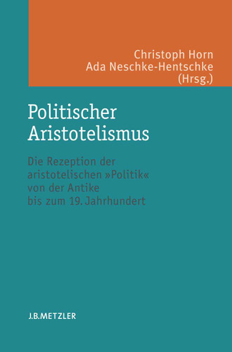 Politischer Aristotelismus: Die Rezeption der aristotelischen Politik von der Antike bis zum 19. Jahrhundert book cover by 