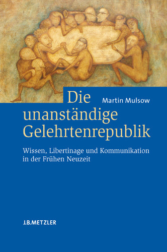 Die unanständige Gelehrtenrepublik: Wissen, Libertinage und Kommunikation in der Frühen Neuzeit book cover by Martin Mulsow