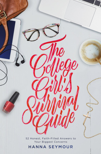 The College Girl's Survival Guide: 52 Honest, Faith-Filled Answers to Your Biggest Concerns book cover by Hanna Seymour