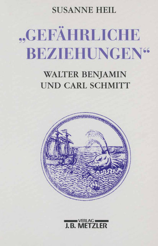 Gefährliche Beziehungen: Walter Benjamin und Carl Schmitt book cover by Susanne Heil