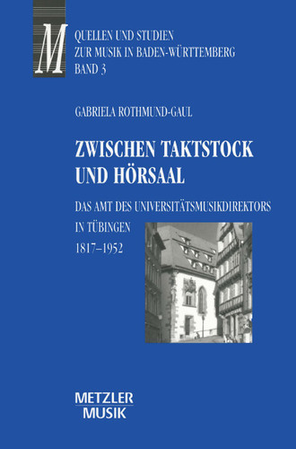 Zwischen Taktstock und Hörsaal: Das Amt des Universitätsmusikdirektos in Tübingen 1817-1952 book cover by Gabriela Rothmund-Gaul