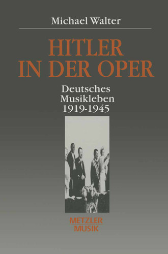 Hitler in der Oper: Deutsches Musikleben 1919 - 1945 book cover by Michael Walter